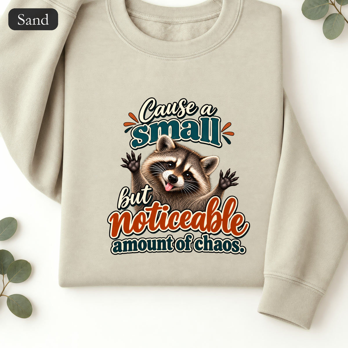 Cause a Small but Noticeable Amount of Chaos Raccoon Sweatshirt