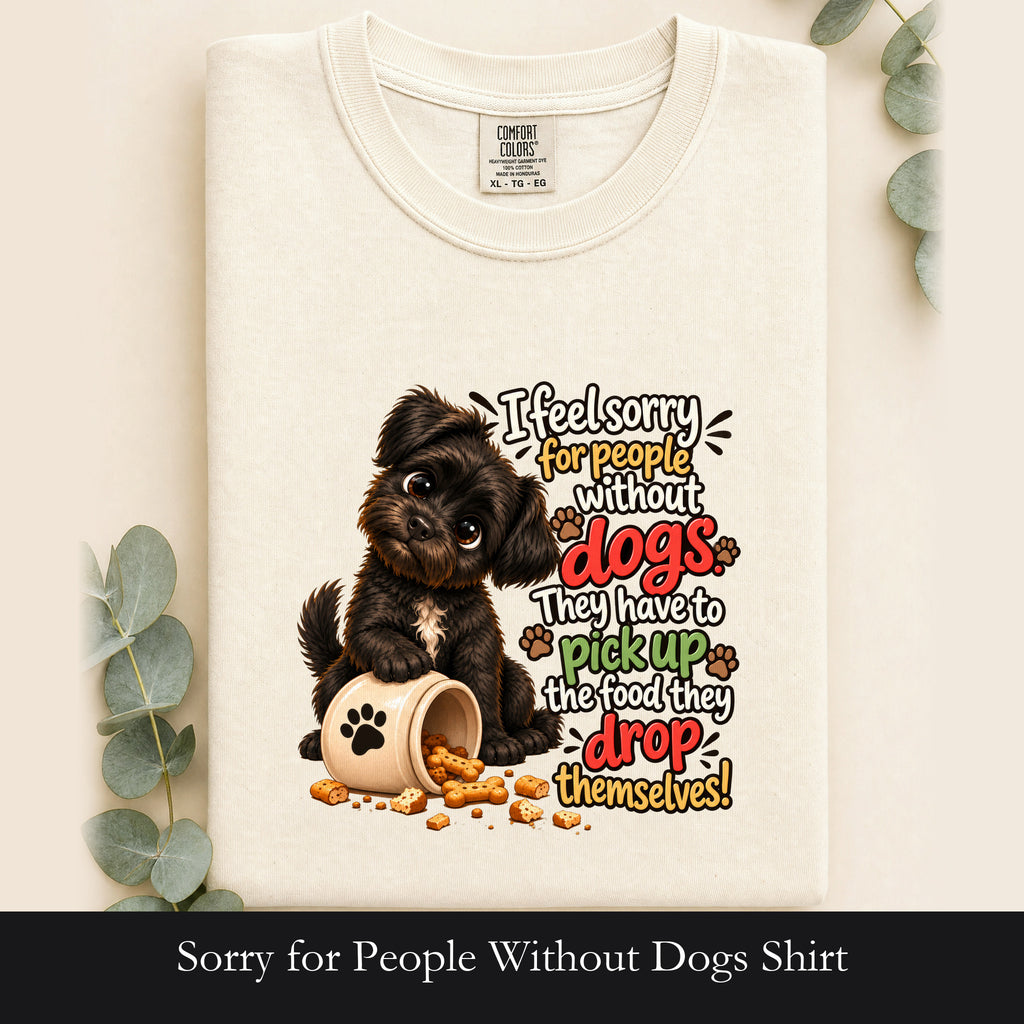 Sorry for People Without Dogs Shirt | Funny Dog Quote Paw Design