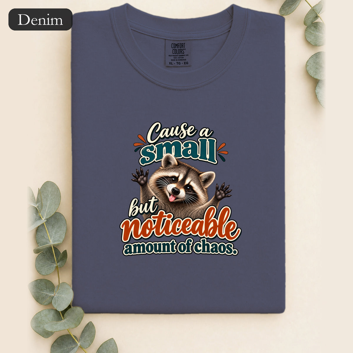 Cause a Small but Noticeable Amount of Chaos Raccoon Shirt