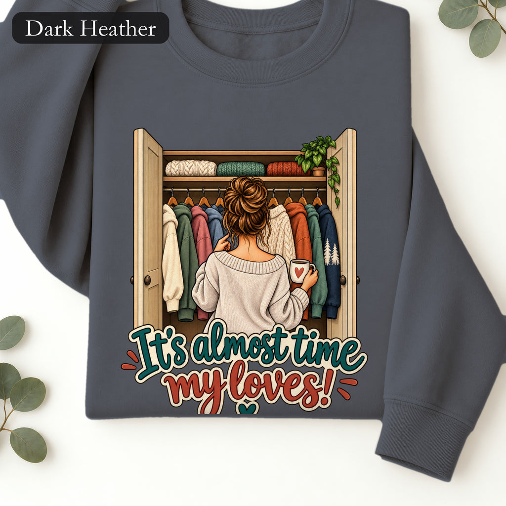 It's Almost Time My Loves sweatshirt | Closet Outfit Graphic