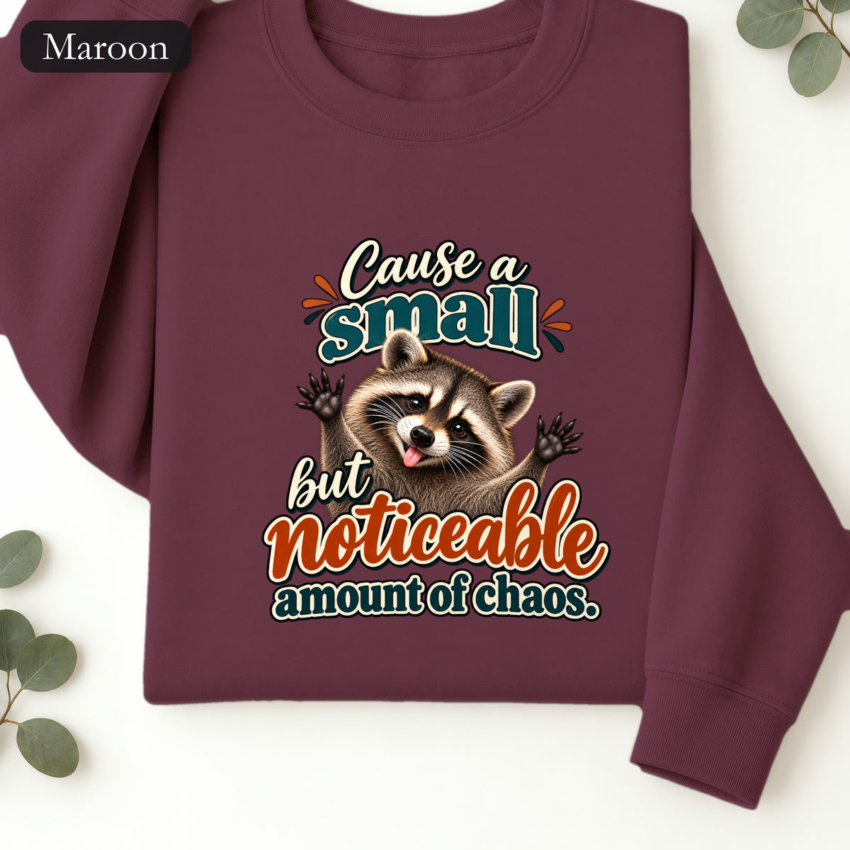 Cause a Small but Noticeable Amount of Chaos Raccoon Sweatshirt