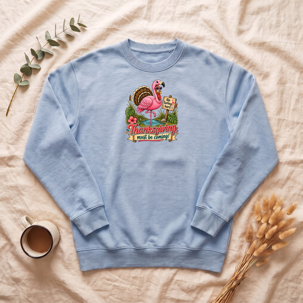 Turkey Thanksgiving must be coming Sweatshirt | Holiday Crewneck