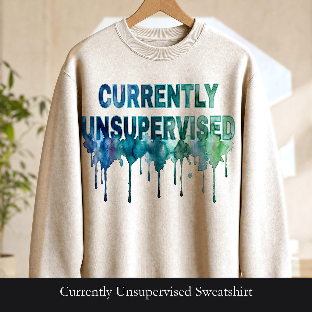 Currently Unsupervised Sweatshirt, Funny Watercolor Sarcastic Crewneck, Chaotic Adult Humor Sweatshirt, Gift for a Troublemaker Friend
