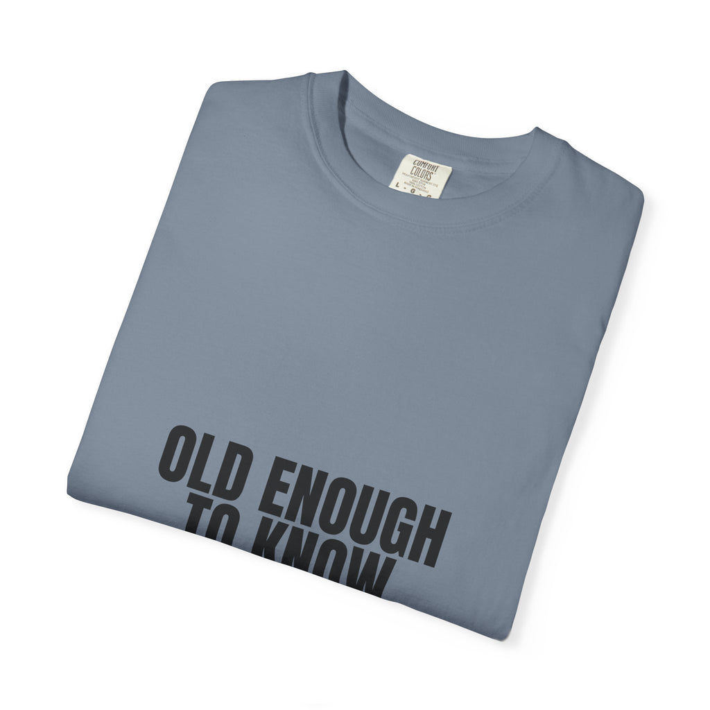 Old Enough To Know Better Shirt, Funny Sarcastic Tee, Gag Gift, Humor Sweatshirt