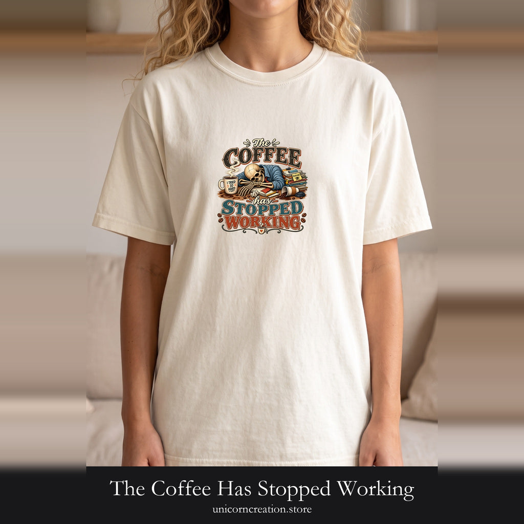 The Coffee Has Stopped Working Shirt | Sleeping Skull Coffee Design