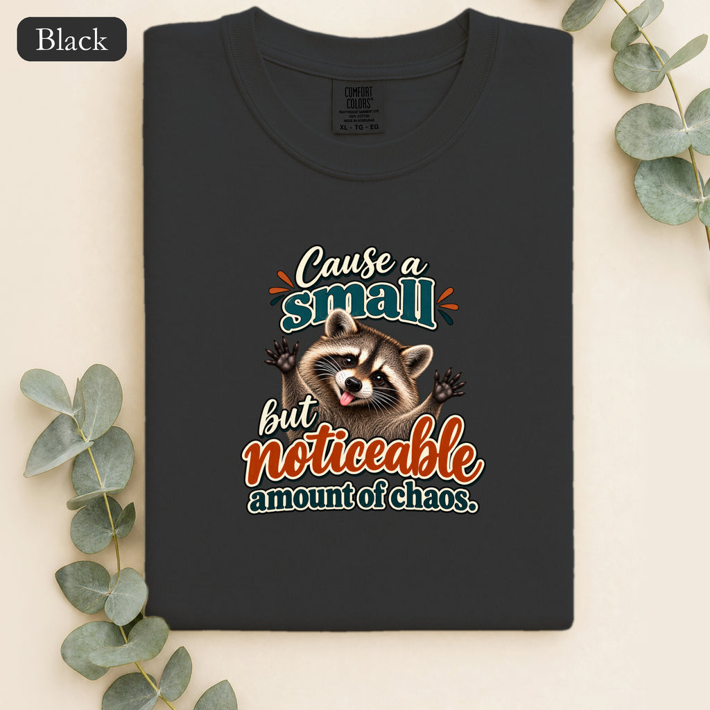 Cause a Small but Noticeable Amount of Chaos Raccoon Shirt