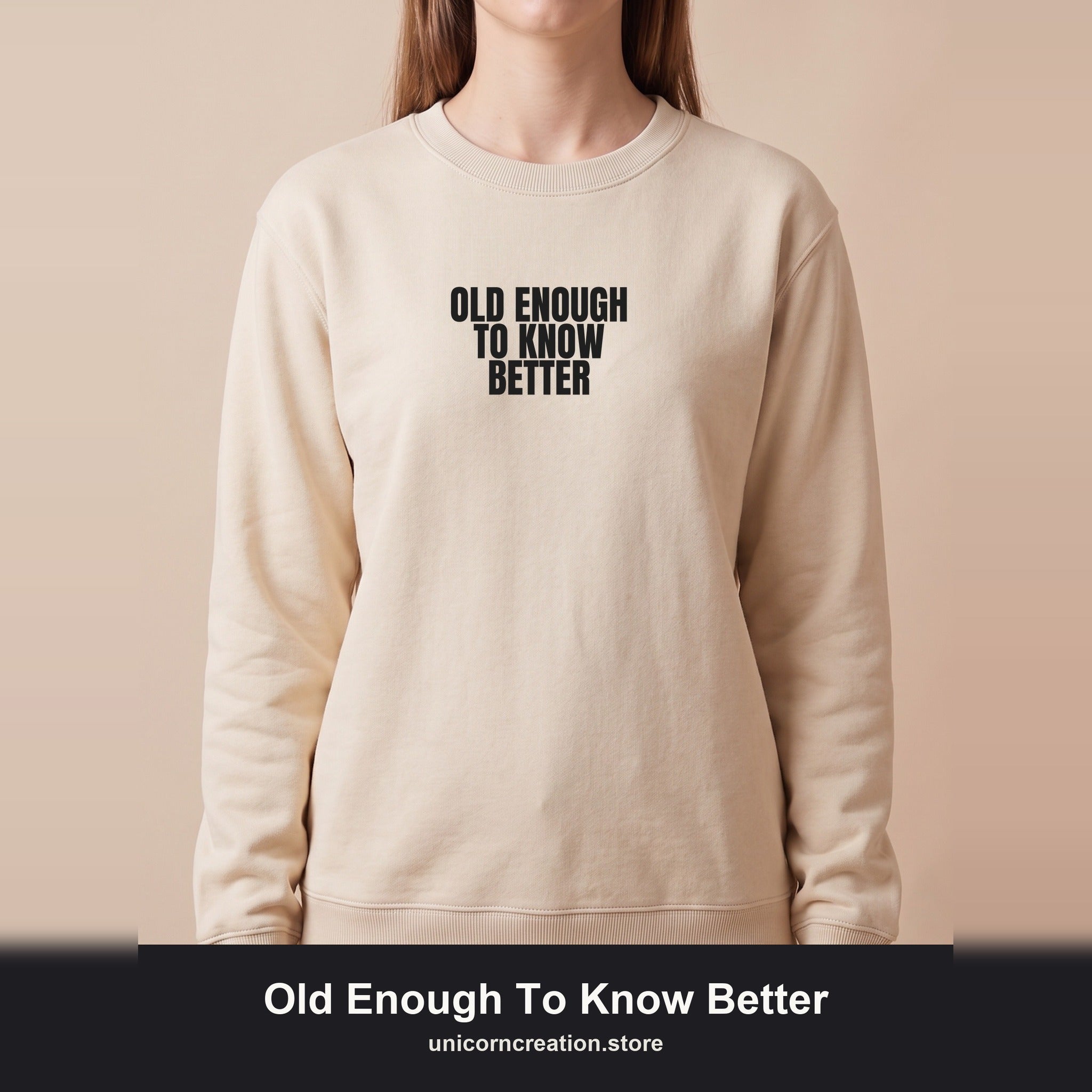 Old Enough To Know Better Shirt, Funny Sarcastic Tee, Gag Gift, Humor Sweatshirt