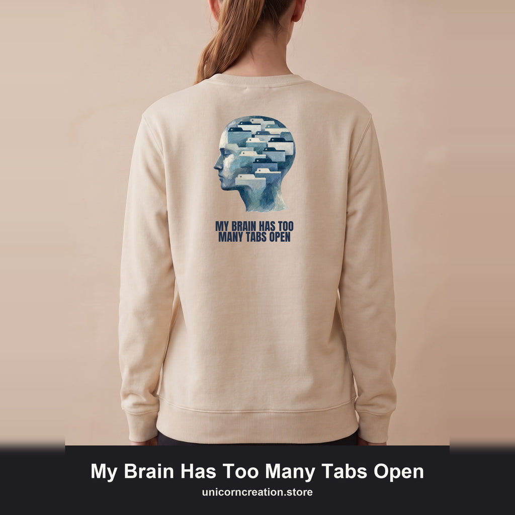 My Brain Has Too Many Tabs Open Shirt, Funny ADHD Tech Tee, Overwhelmed Programmer Gift, Sarcastic Sweatshirt