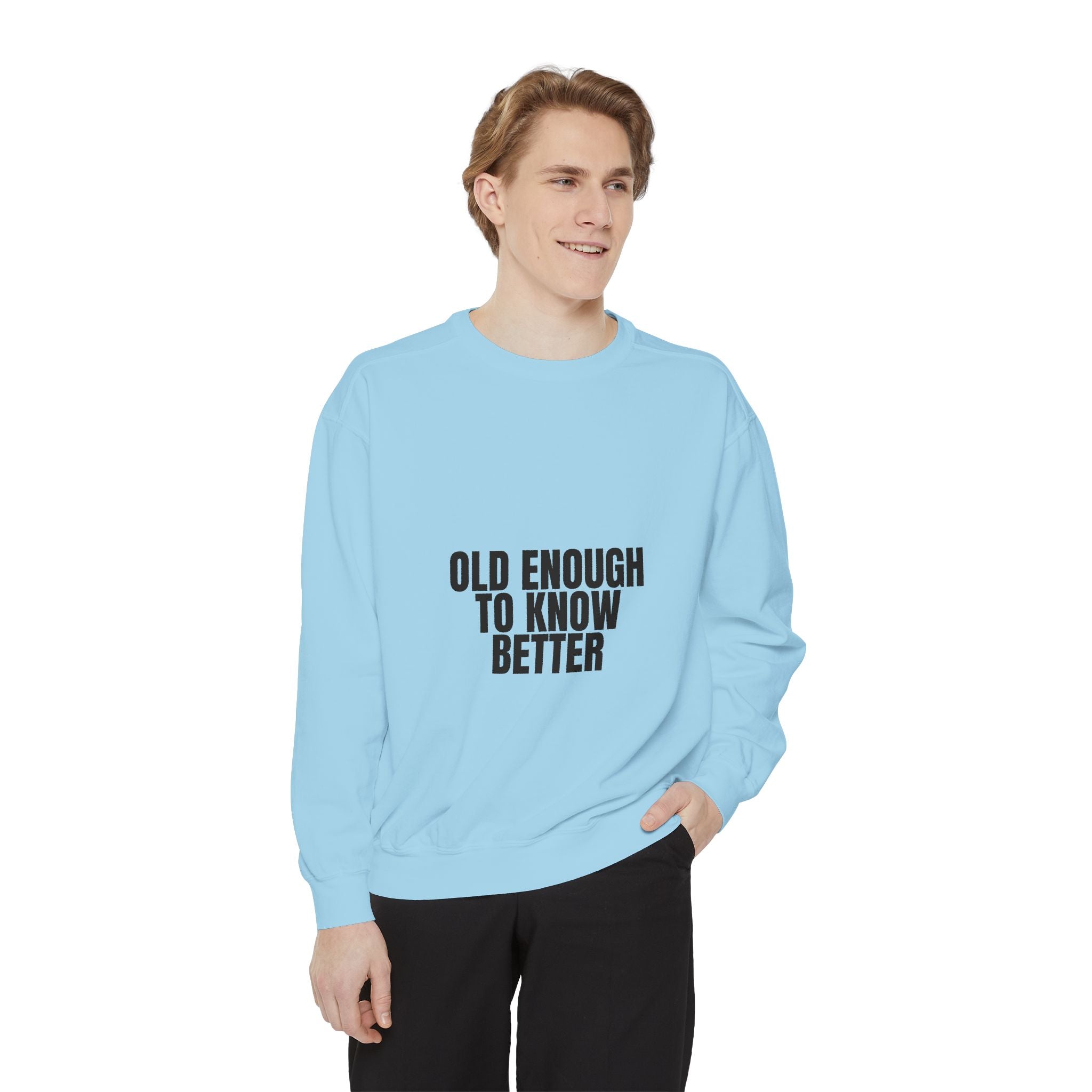 Old Enough To Know Better Shirt, Funny Sarcastic Tee, Gag Gift, Humor Sweatshirt