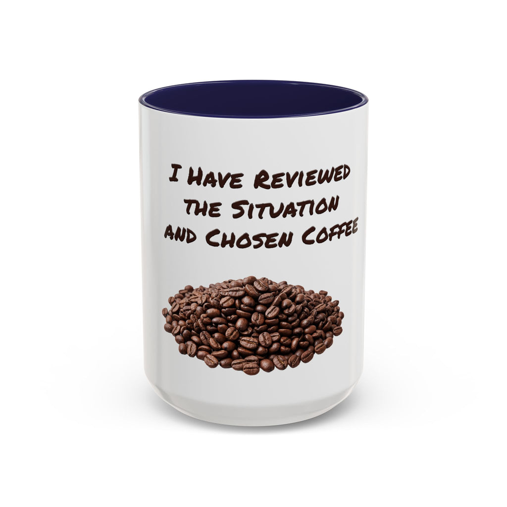 Funny Coffee Mug — I Have Reviewed the Situation and Chosen Coffee