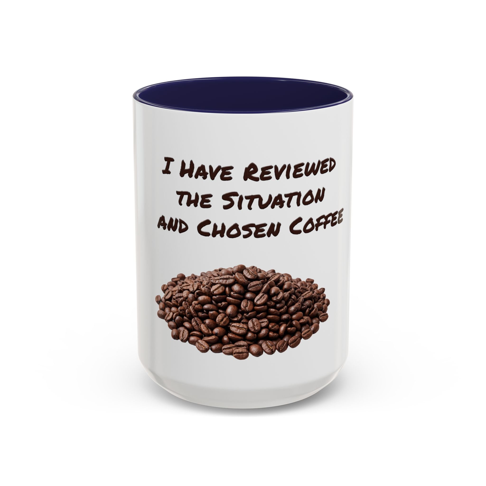 Funny Coffee Mug — I Have Reviewed the Situation and Chosen Coffee