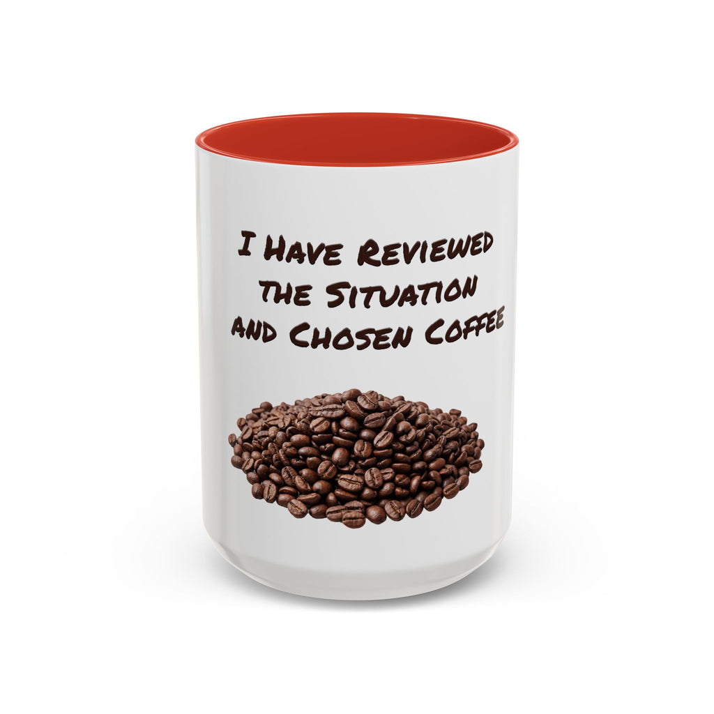 Funny Coffee Mug — I Have Reviewed the Situation and Chosen Coffee