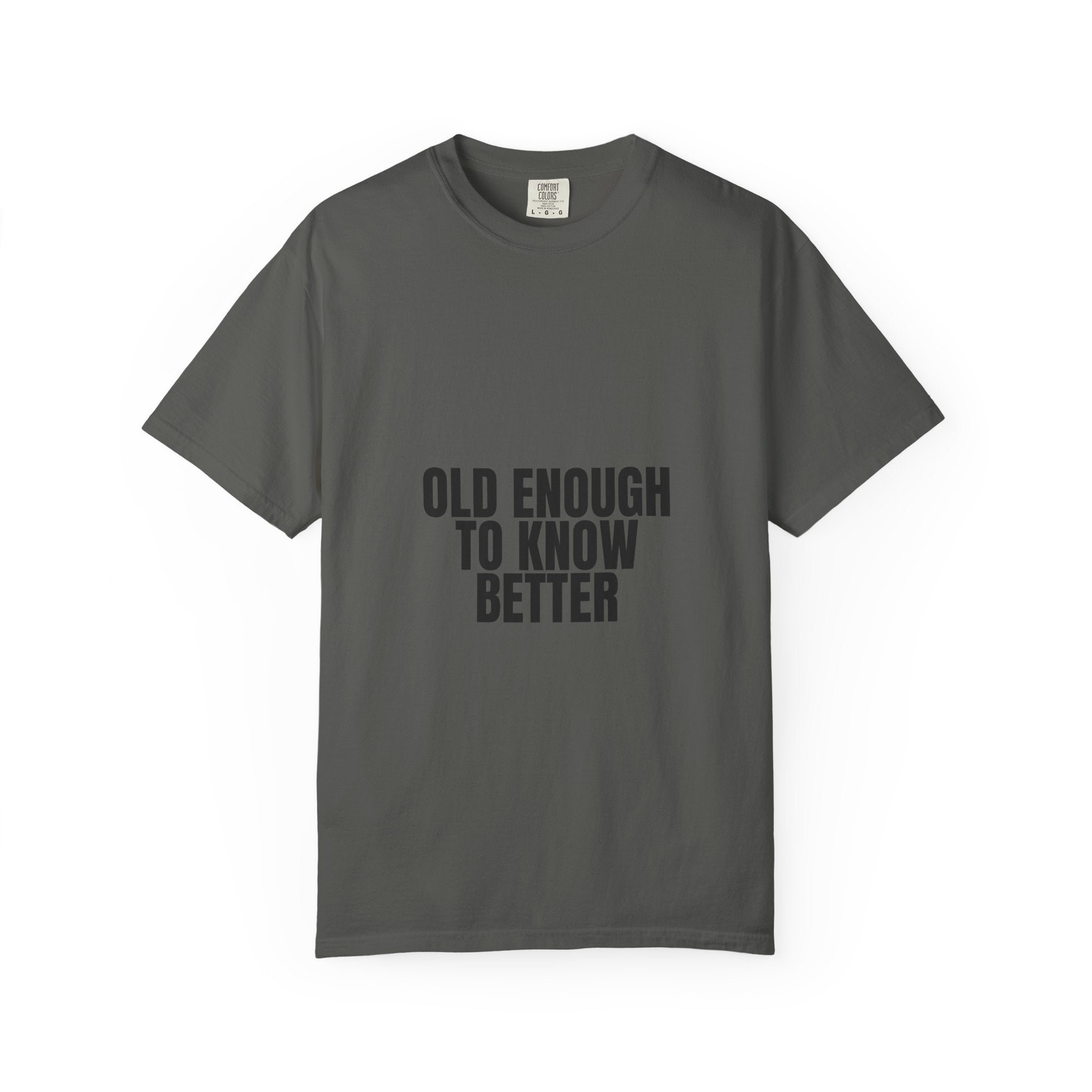 Old Enough To Know Better Shirt, Funny Sarcastic Tee, Gag Gift, Humor Sweatshirt