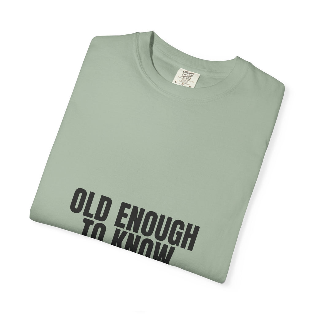Old Enough To Know Better Shirt, Funny Sarcastic Tee, Gag Gift, Humor Sweatshirt