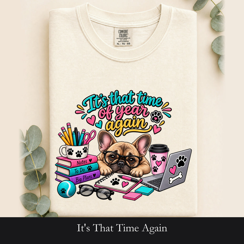 It's That Time Again, Back to School Frenchie Shirt, Frenchie Mom Tee, Dog Lover Gift, Funny Frenchie T-Shirt