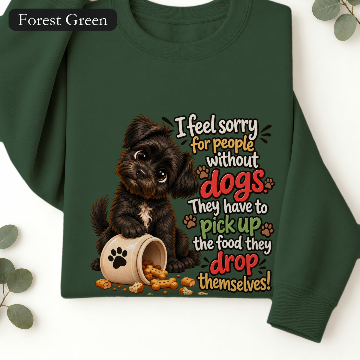 Sorry for People Without Dogs Sweatshirt | Funny Dog Quote Paw Design
