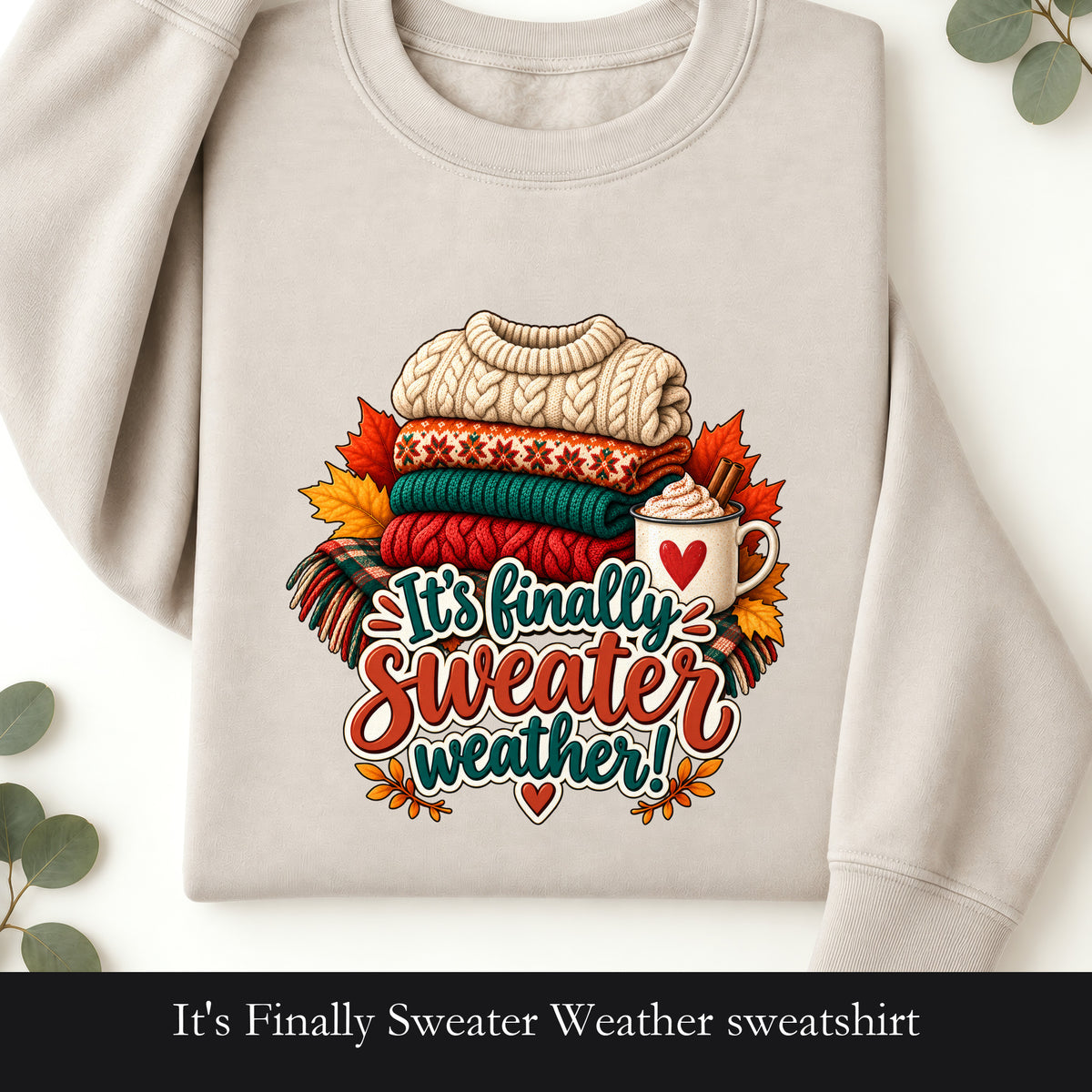 It's Finally Sweater Weather sweatshirt | cozy fall knit stack, autumn leaves, coffee mug