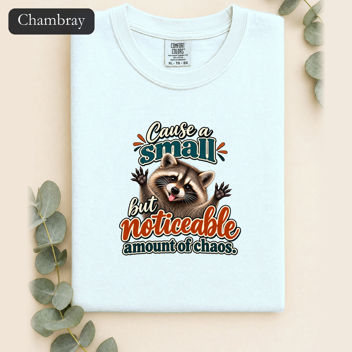 Cause a Small but Noticeable Amount of Chaos Raccoon Shirt