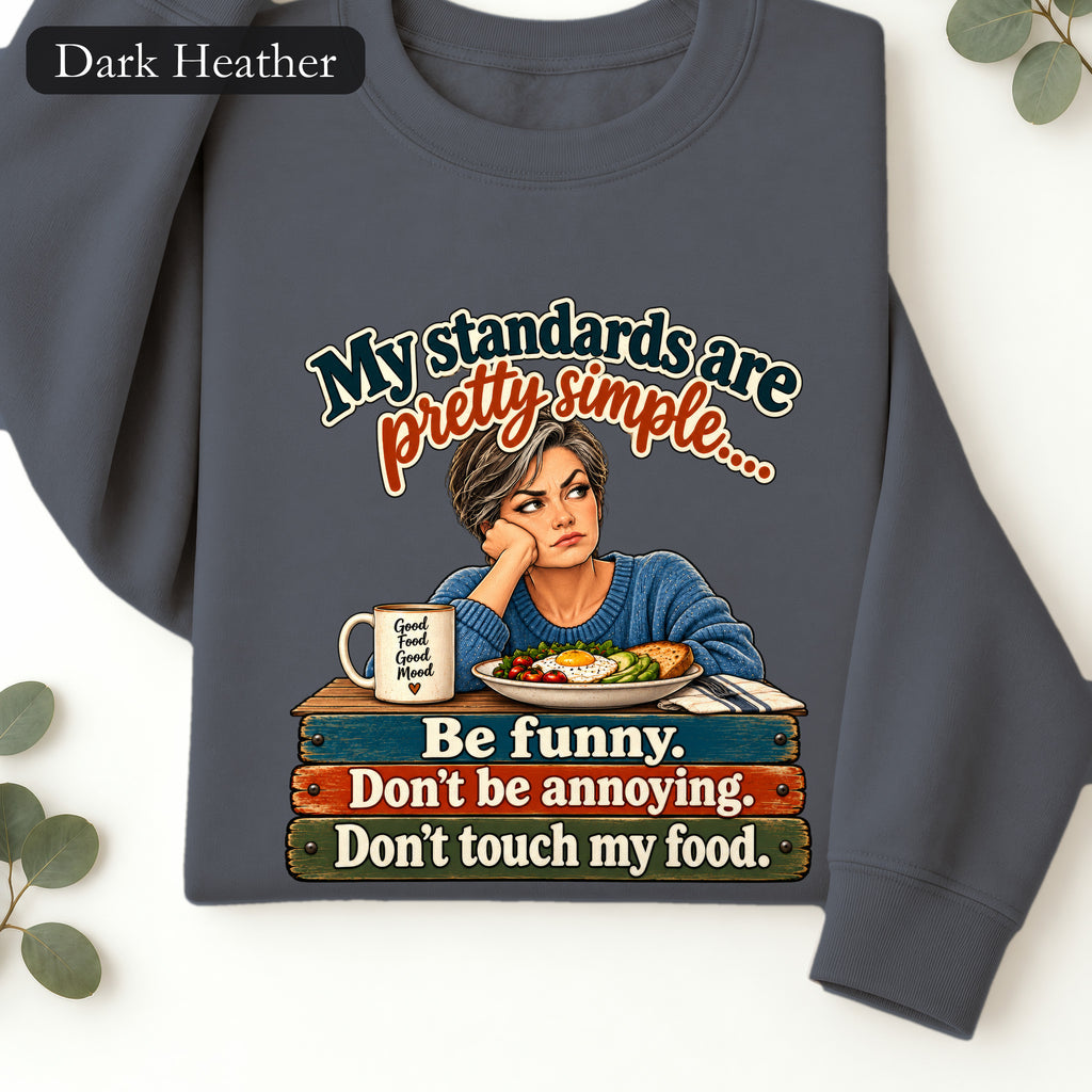 My standards are pretty simple sweatshirt | Be funny don't be annoying don't touch my food crewneck