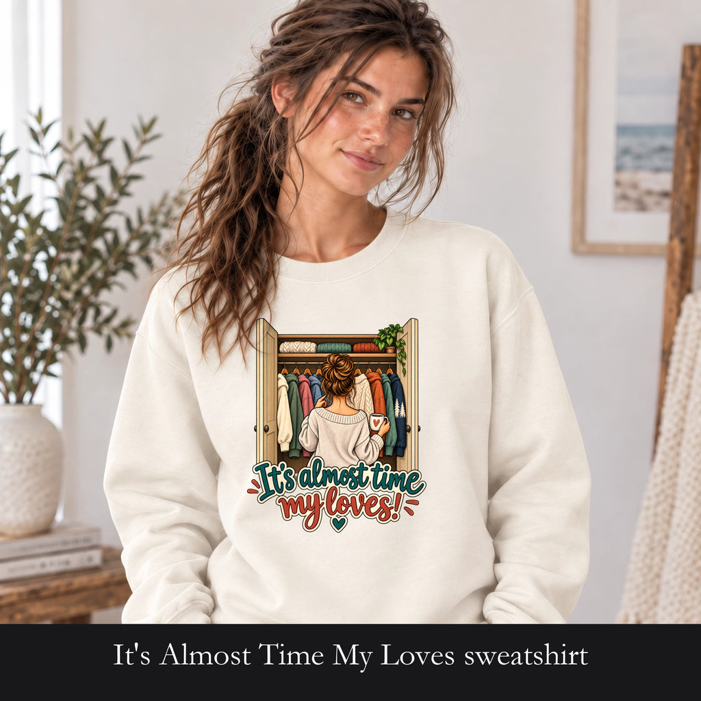 It's Almost Time My Loves sweatshirt | Closet Outfit Graphic