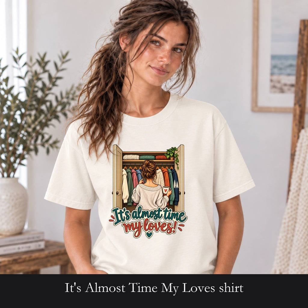 It's Almost Time My Loves shirt | Closet Outfit Graphic