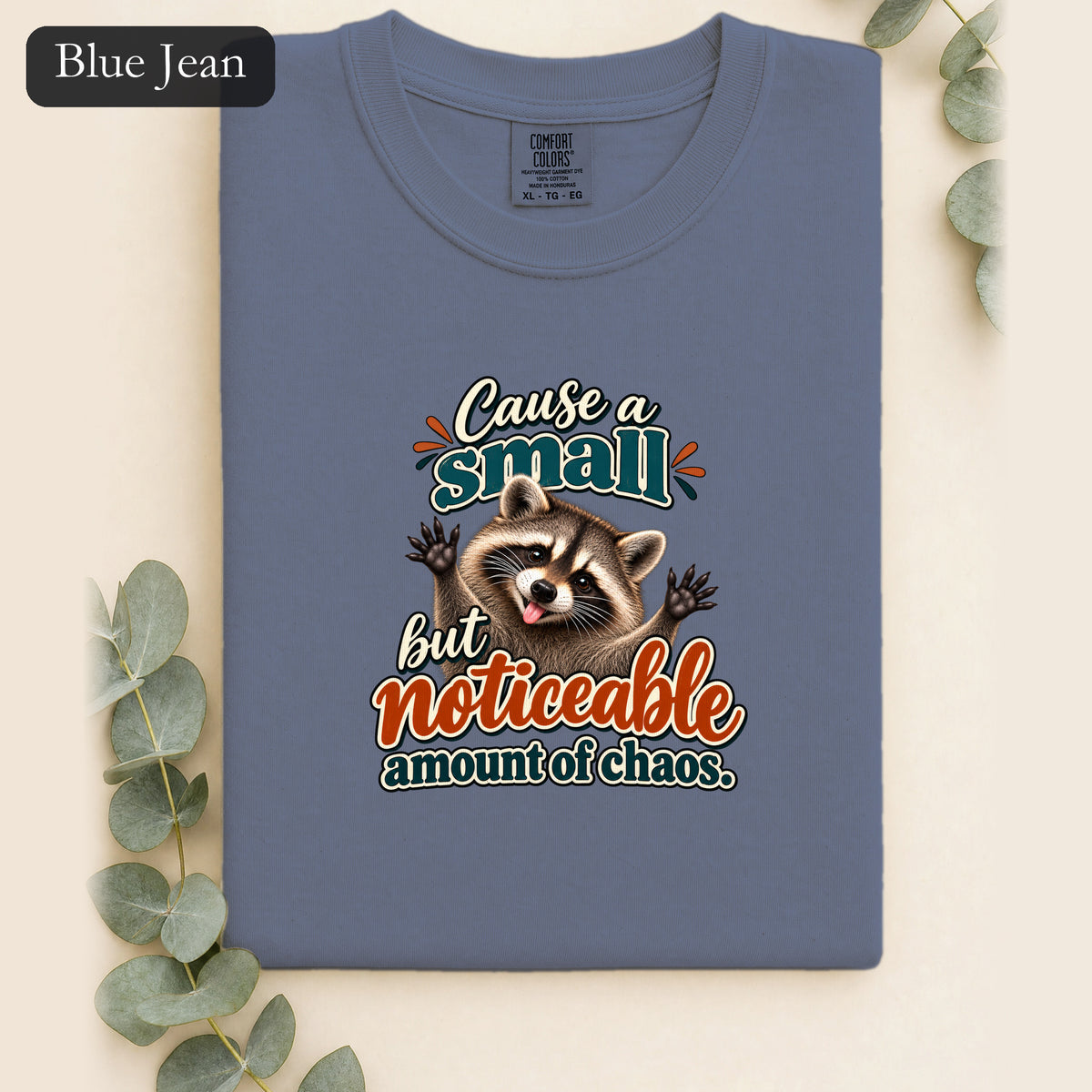 Cause a Small but Noticeable Amount of Chaos Raccoon Shirt
