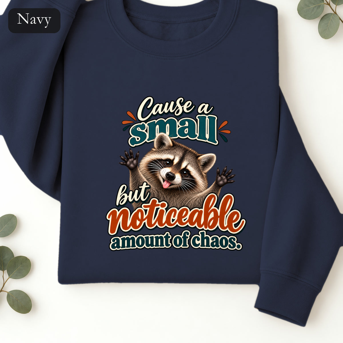 Cause a Small but Noticeable Amount of Chaos Raccoon Sweatshirt