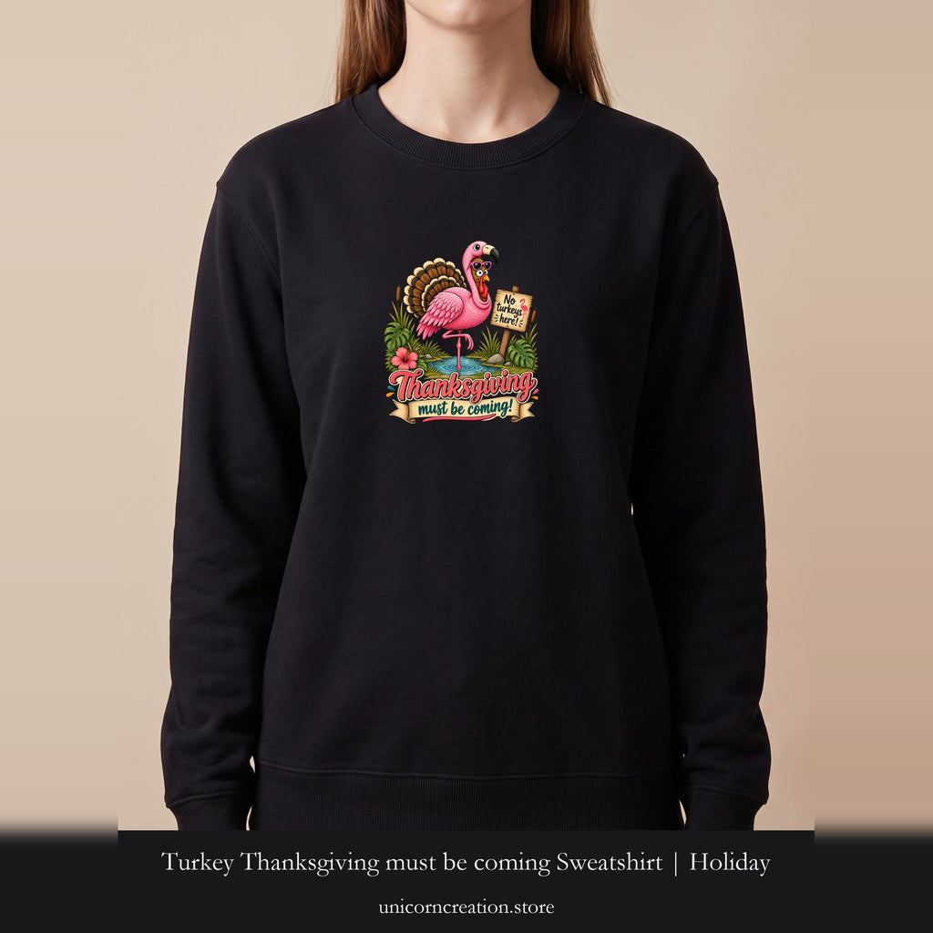 Turkey Thanksgiving must be coming Sweatshirt | Holiday Crewneck