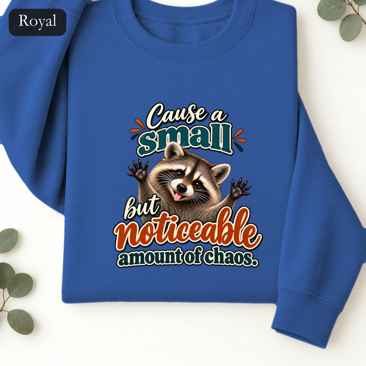 Cause a Small but Noticeable Amount of Chaos Raccoon Sweatshirt