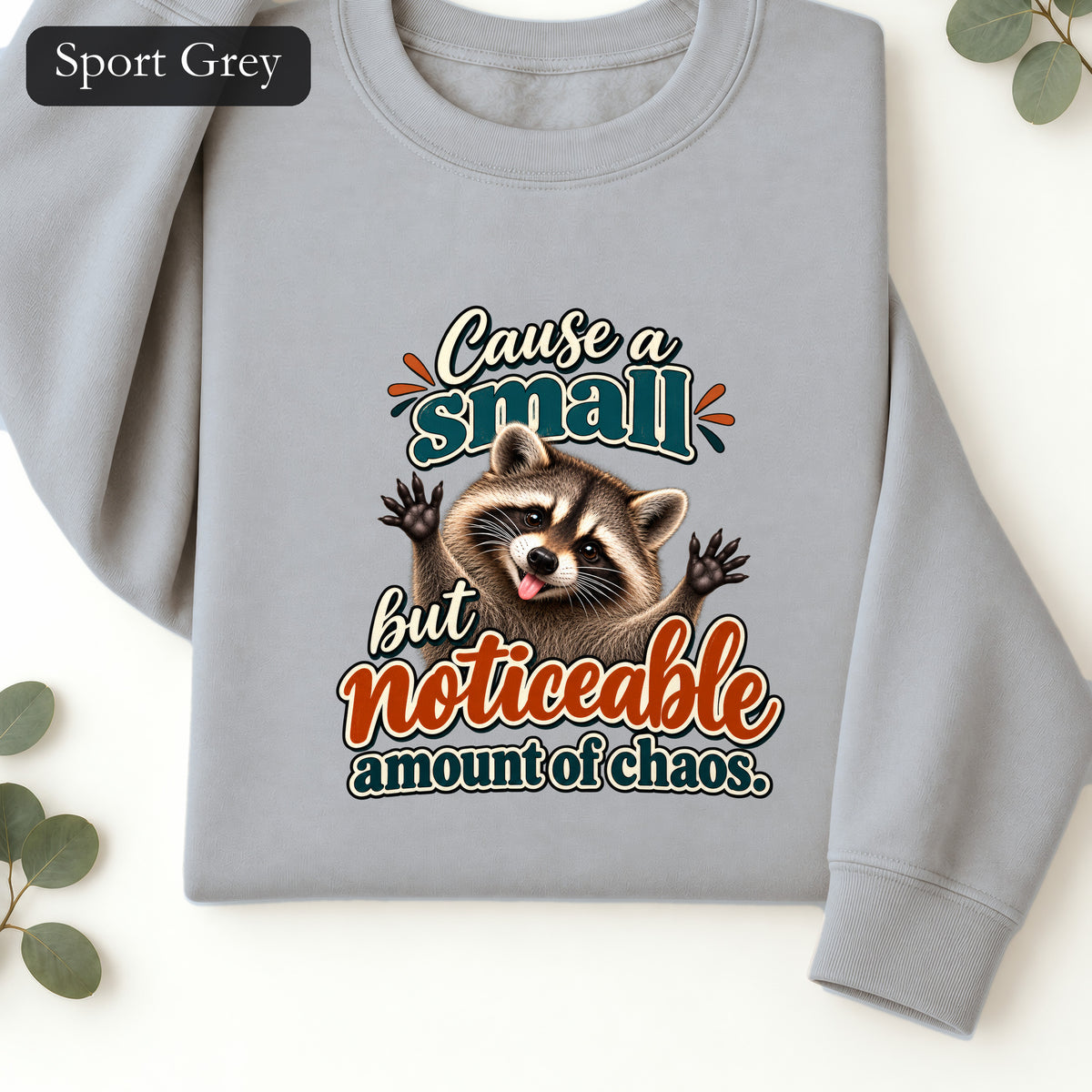 Cause a Small but Noticeable Amount of Chaos Raccoon Sweatshirt
