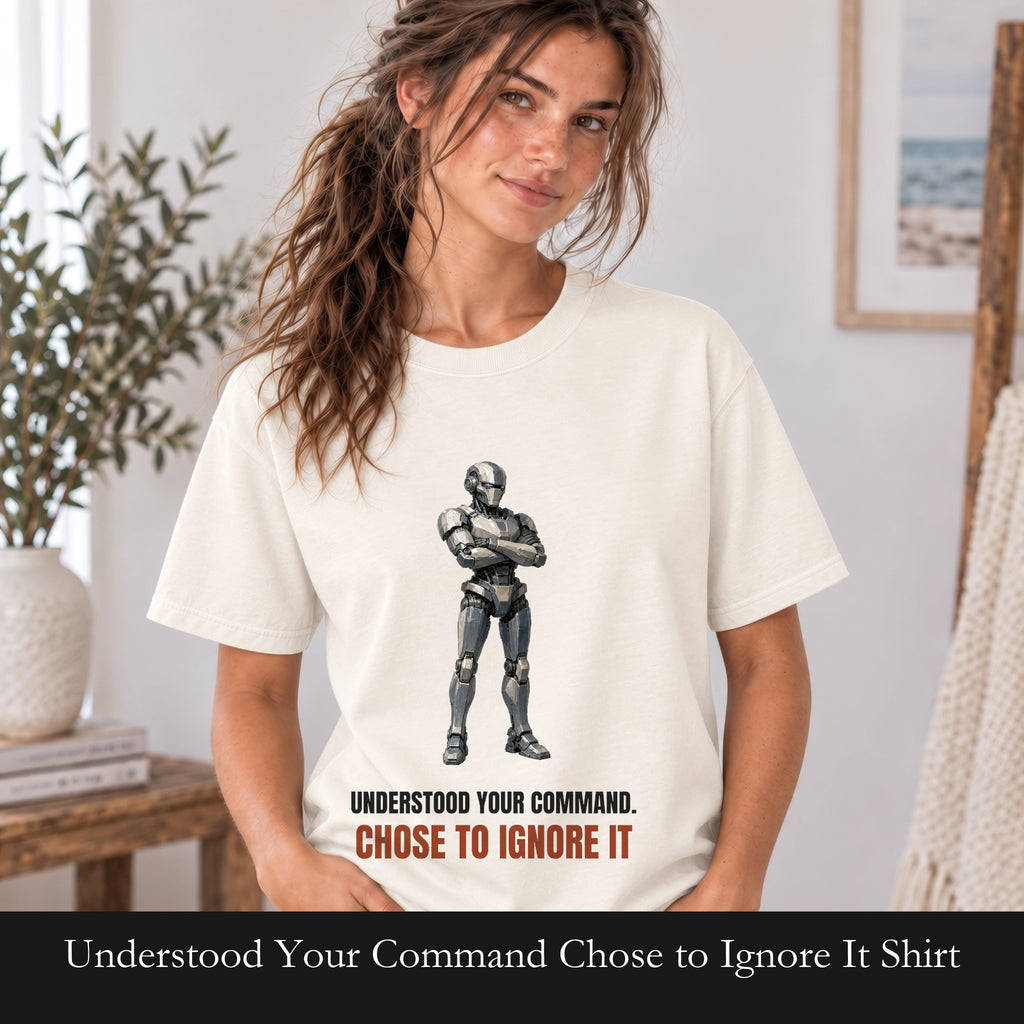 Understood Your Command Chose to Ignore It Shirt, Funny AI Robot Tee, Sarcastic Tech Programmer Gift, Sci-Fi Sweatshirt
