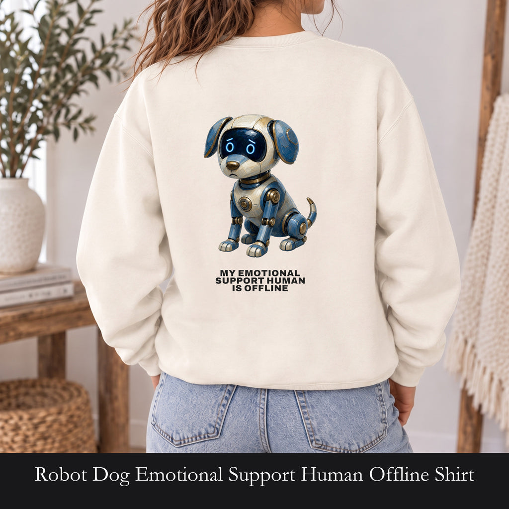 Robot Dog Emotional Support Human Offline Shirt, Funny AI Dog Tee, Tech Programmer Gift, Sci-Fi Humor Sweatshirt