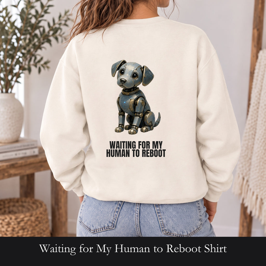 Waiting for My Human to Reboot Shirt, Funny Robot Dog Tee, Tech Programmer Gift, Sci-Fi AI Humor Sweatshirt