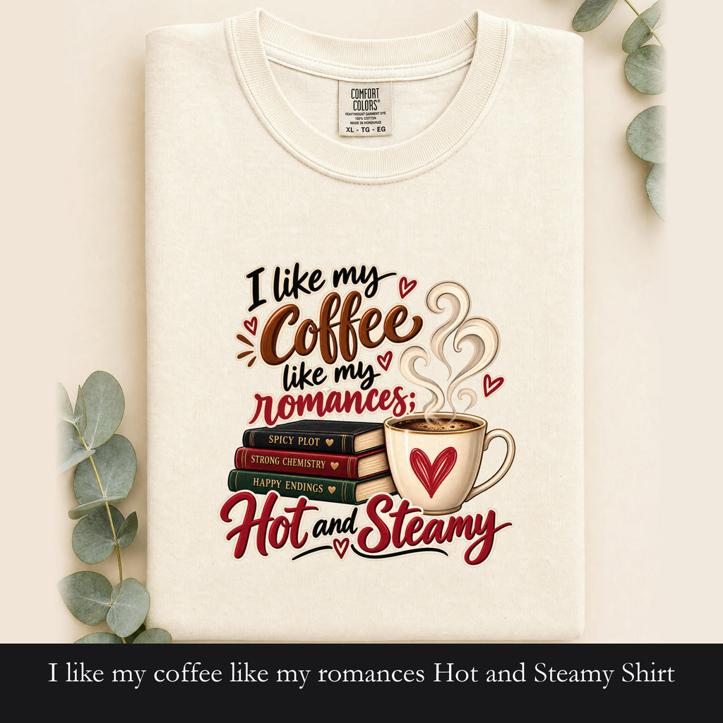 I like my coffee like my romances Hot and Steamy Shirt | Coffee Lover