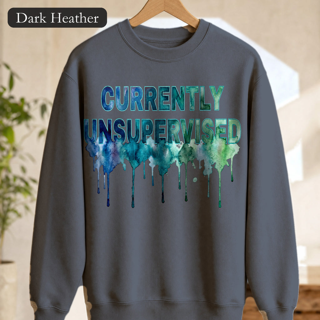 Currently Unsupervised Sweatshirt, Funny Watercolor Sarcastic Crewneck, Chaotic Adult Humor Sweatshirt, Gift for a Troublemaker Friend