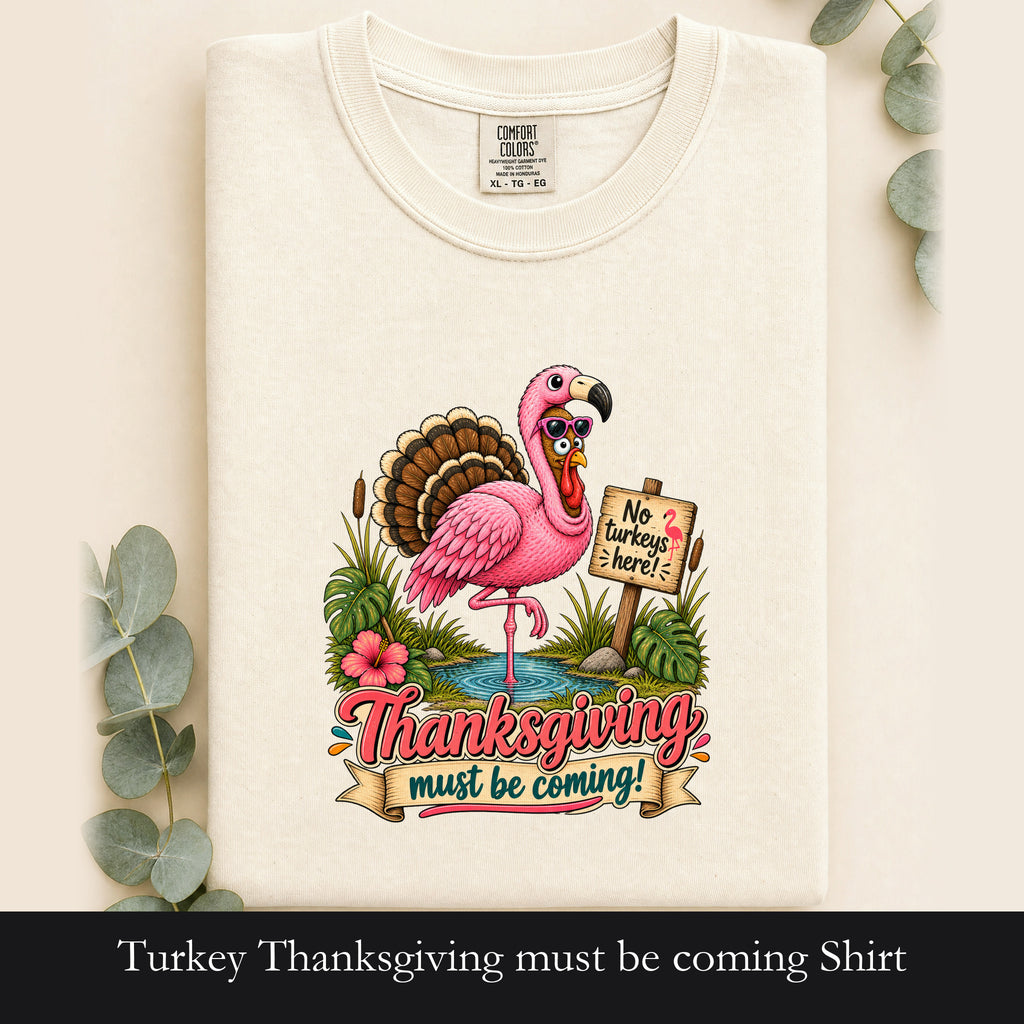 Turkey Thanksgiving must be coming Shirt | Holiday Tee