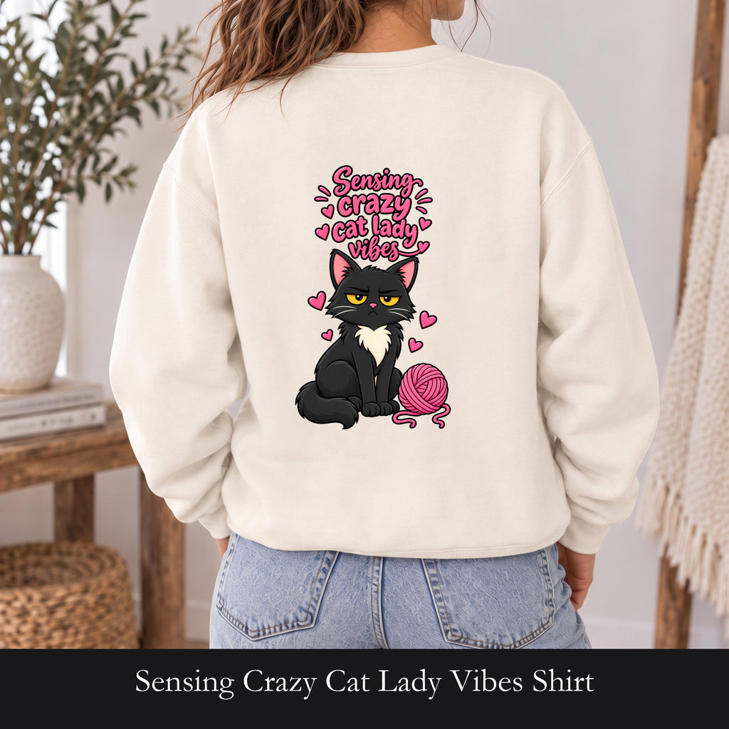 Sensing Crazy Cat Lady Vibes Shirt, Funny Cat Mom Tee, Cat Lover Gift, Sarcastic Cat Owner Sweatshirt