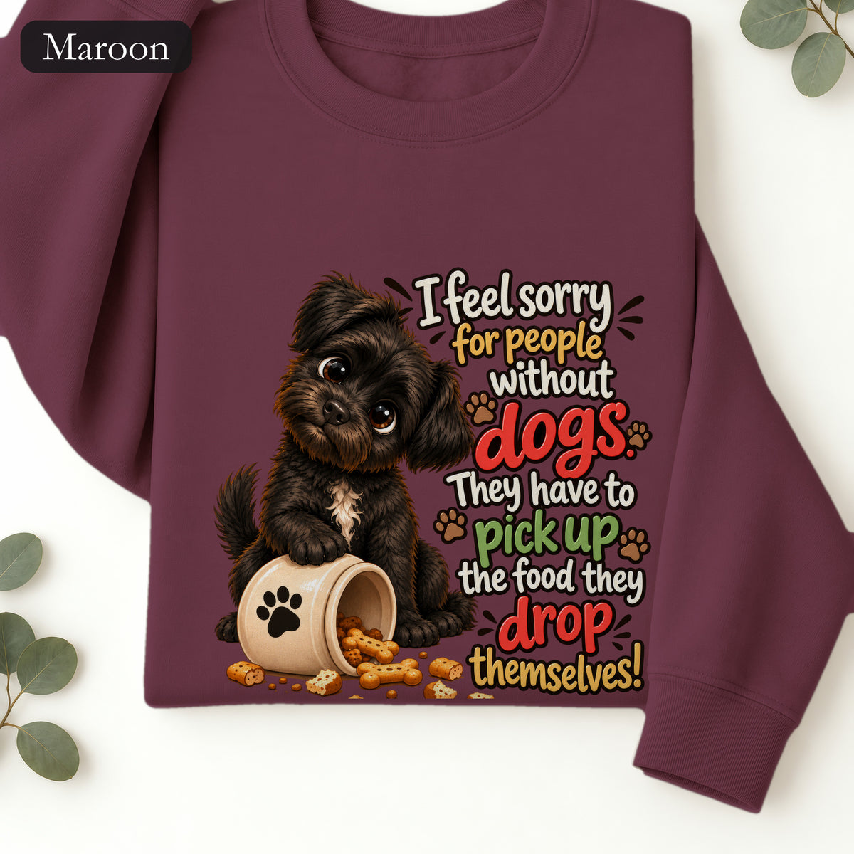 Sorry for People Without Dogs Sweatshirt | Funny Dog Quote Paw Design