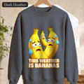 This Weather Is Bananas Sweatshirt, Funny Sweating Banana Crewneck, Summer Heat Humor Gift, Hot Weather Pun Sweatshirt