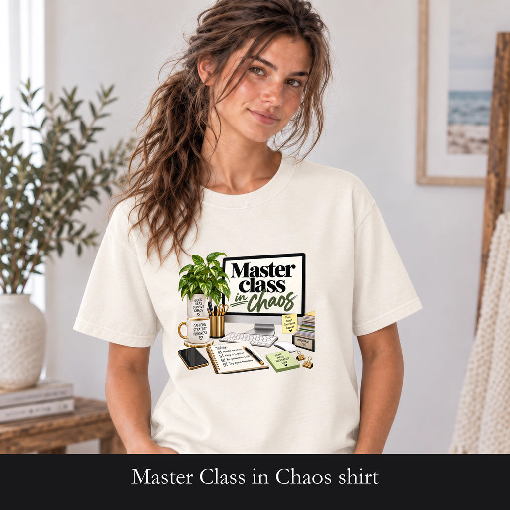 Master Class in Chaos shirt | Desk Plant, Coffee, Planner Design