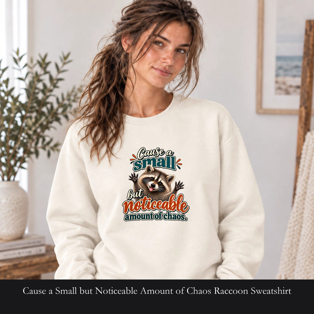 Cause a Small but Noticeable Amount of Chaos Raccoon Sweatshirt