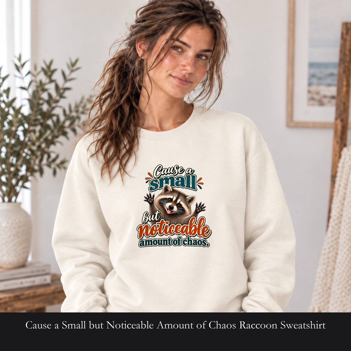 Cause a Small but Noticeable Amount of Chaos Raccoon Sweatshirt