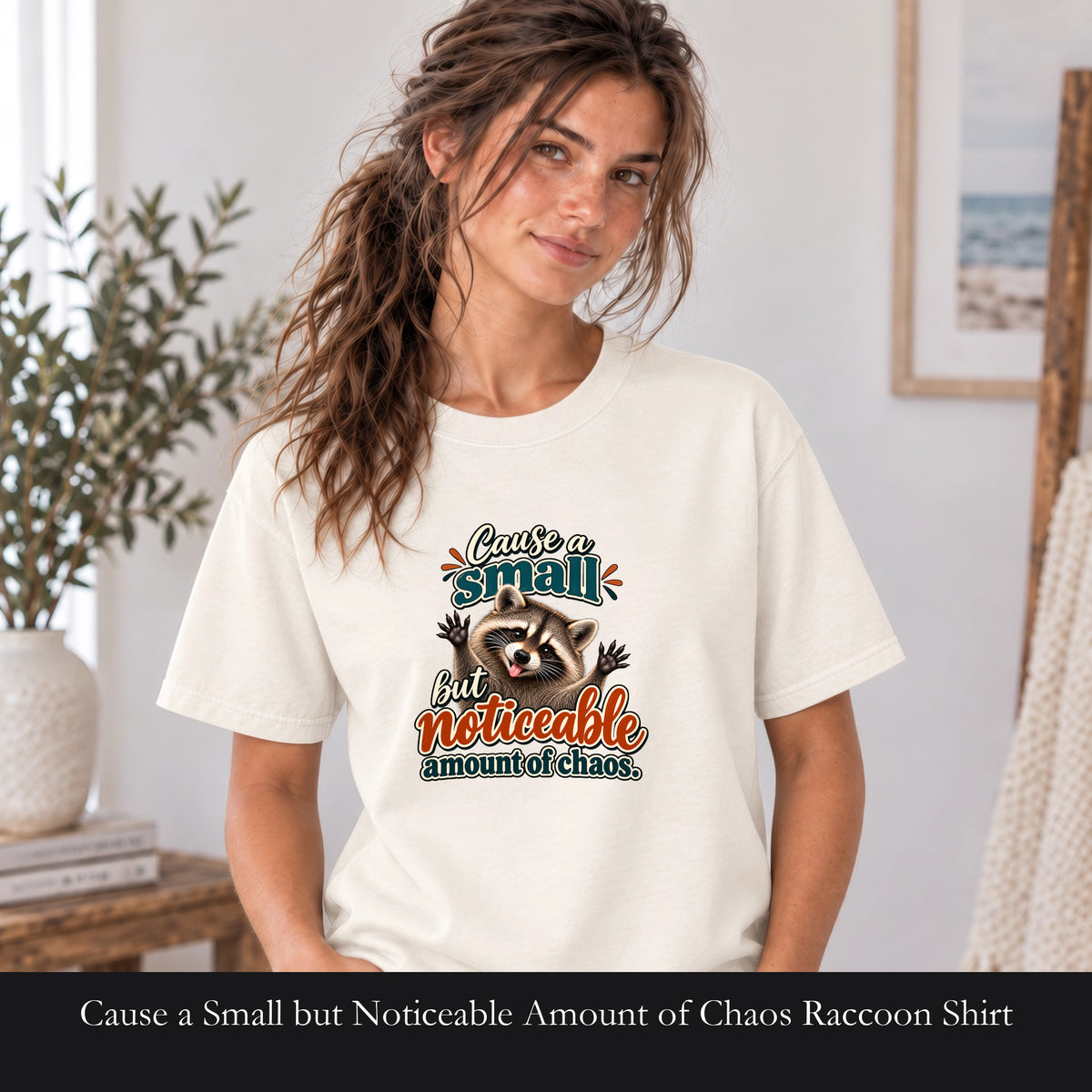 Cause a Small but Noticeable Amount of Chaos Raccoon Shirt