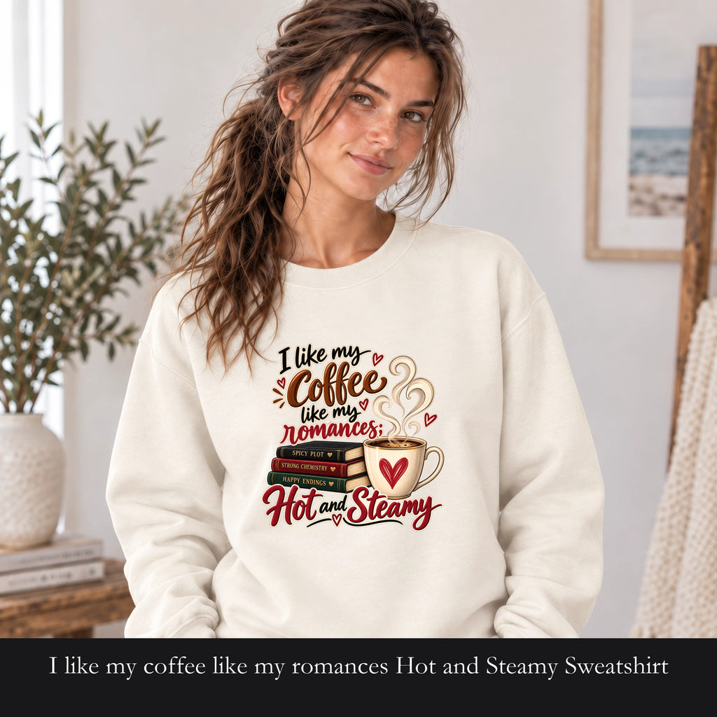 I like my coffee like my romances Hot and Steamy Sweatshirt | Coffee Lover