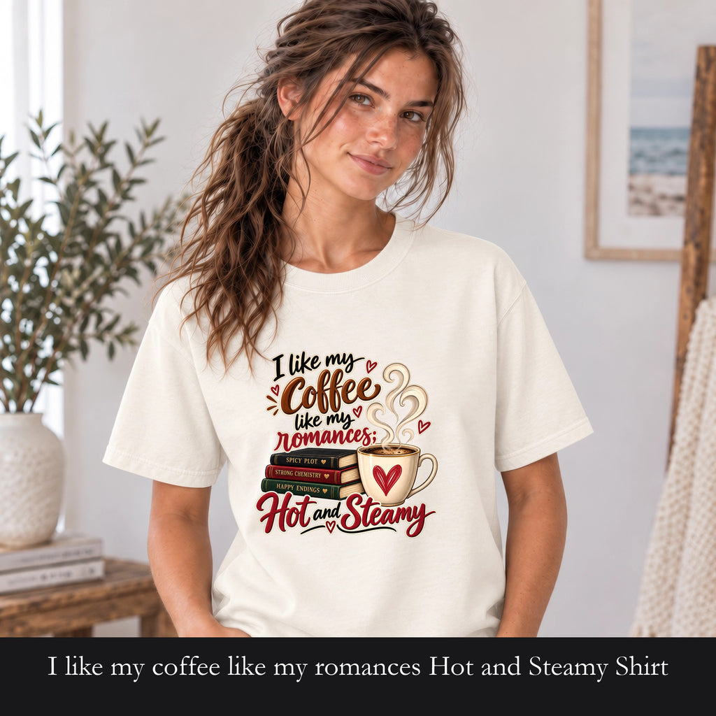 I like my coffee like my romances Hot and Steamy Shirt | Coffee Lover