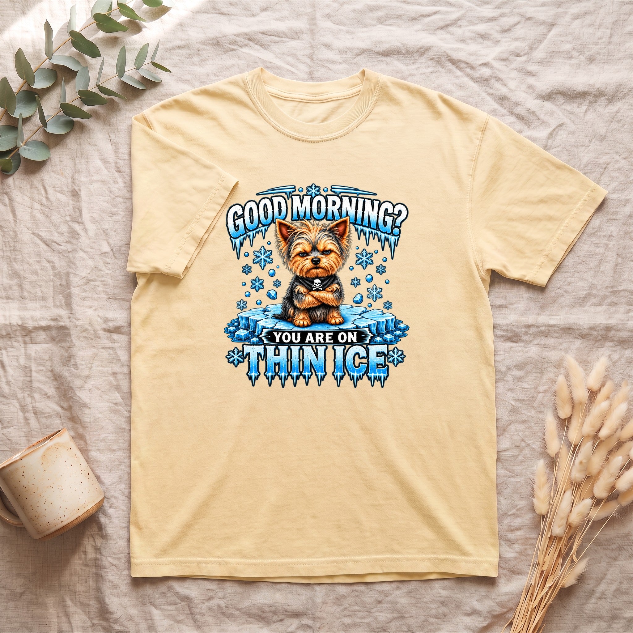 Shirt — "Good Morning? You Are On Thin Ice" Yorkshire Terrier Graphic