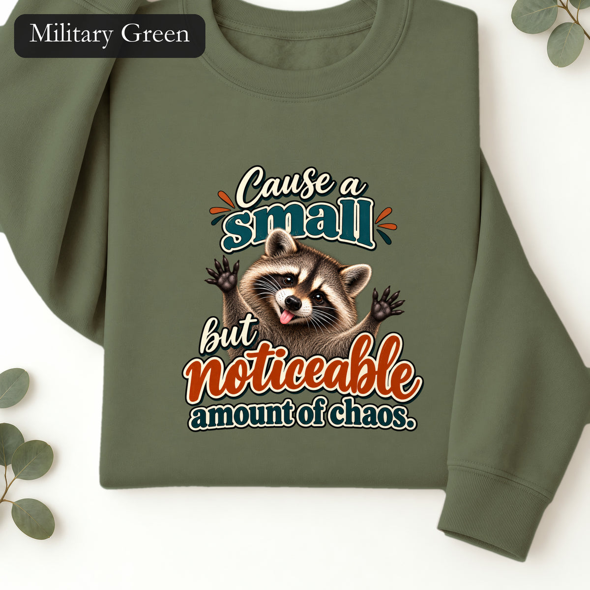 Cause a Small but Noticeable Amount of Chaos Raccoon Sweatshirt