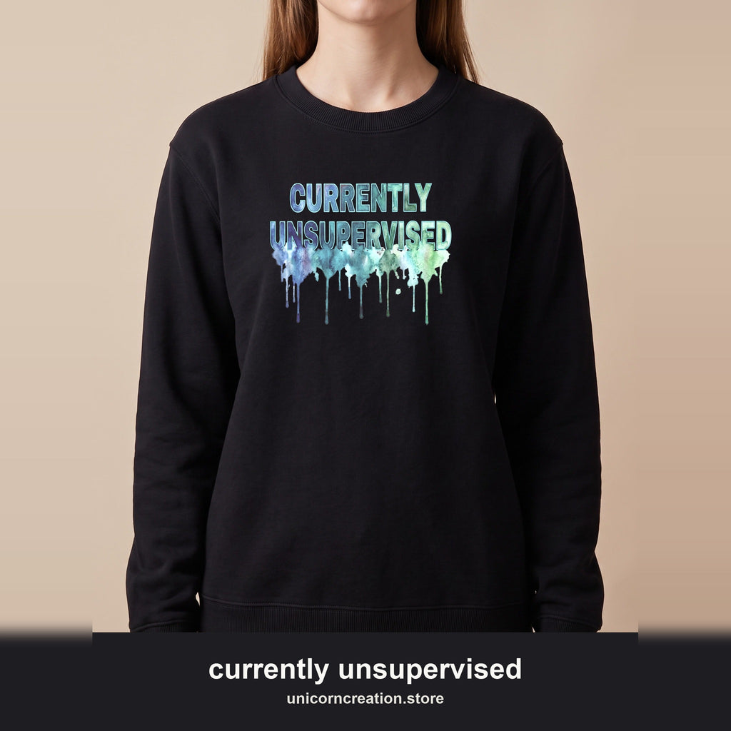Currently Unsupervised Sweatshirt, Funny Watercolor Sarcastic Crewneck, Chaotic Adult Humor Sweatshirt, Gift for a Troublemaker Friend