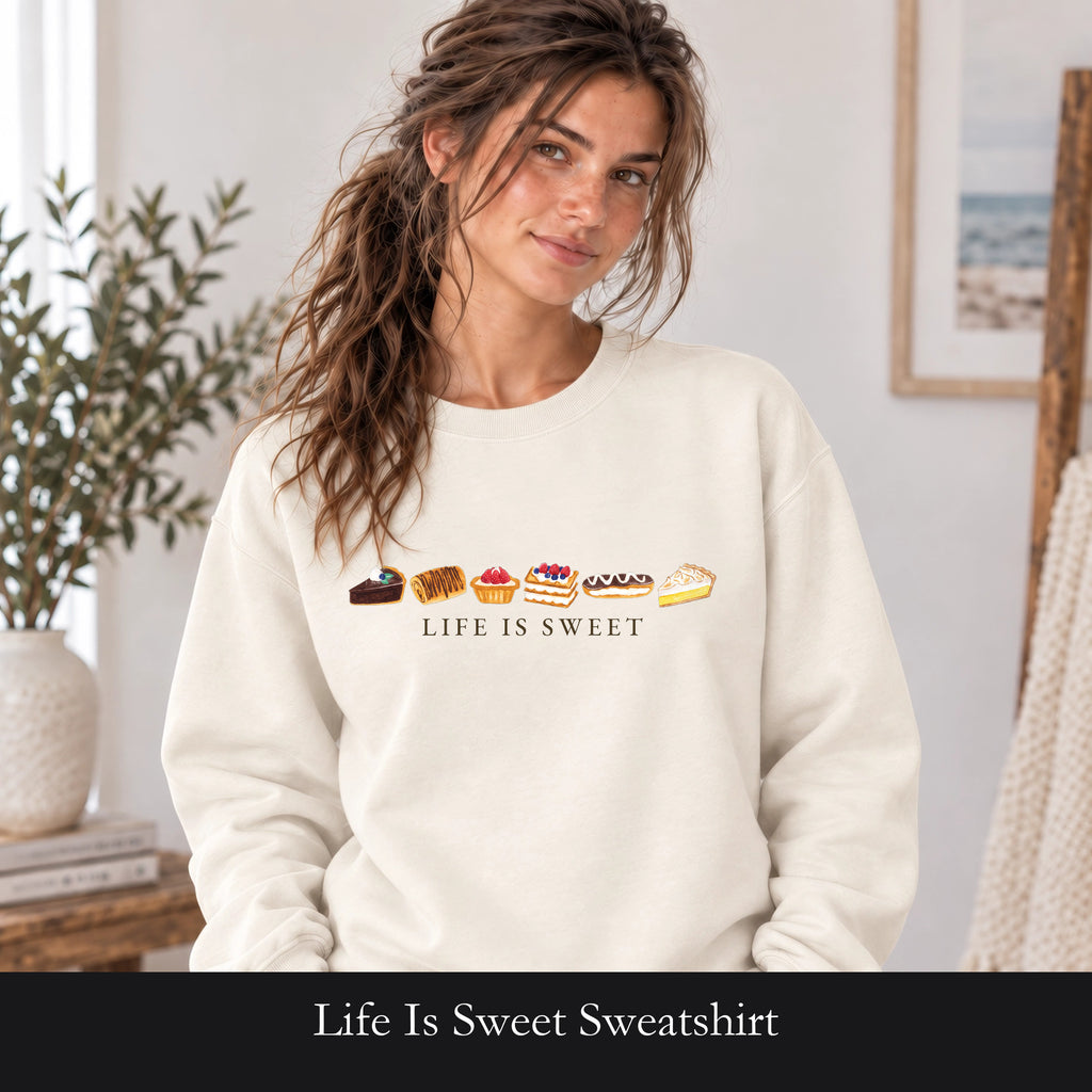 Life Is Sweet Sweatshirt, Cute Dessert Lover Crewneck, Pastry Baker Sweatshirt, Sweet Tooth Foodie Gift