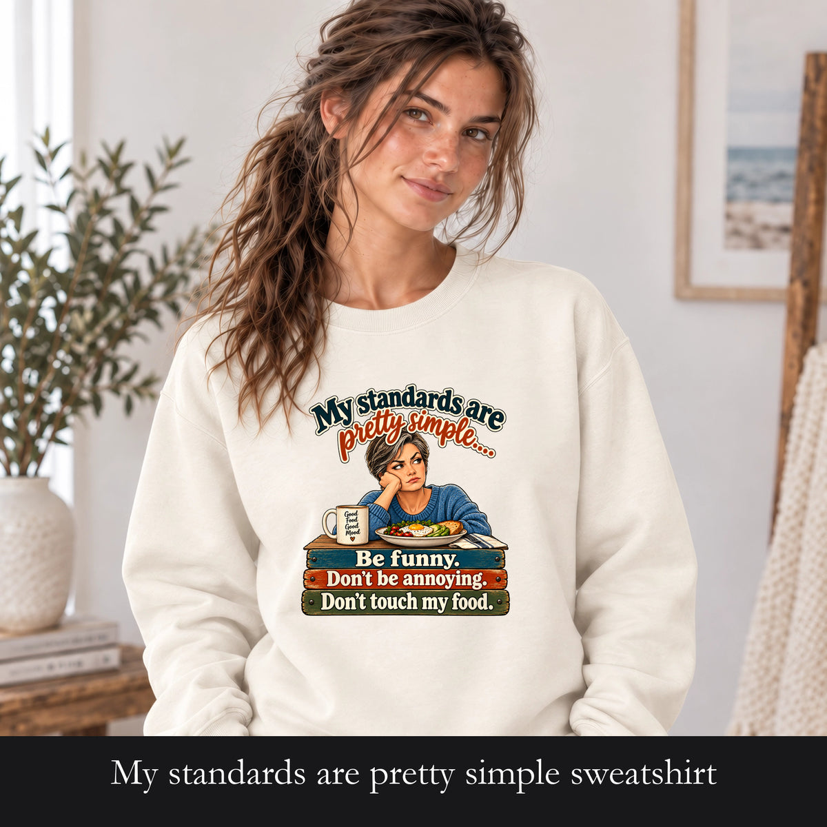 My standards are pretty simple sweatshirt | Be funny don't be annoying don't touch my food crewneck